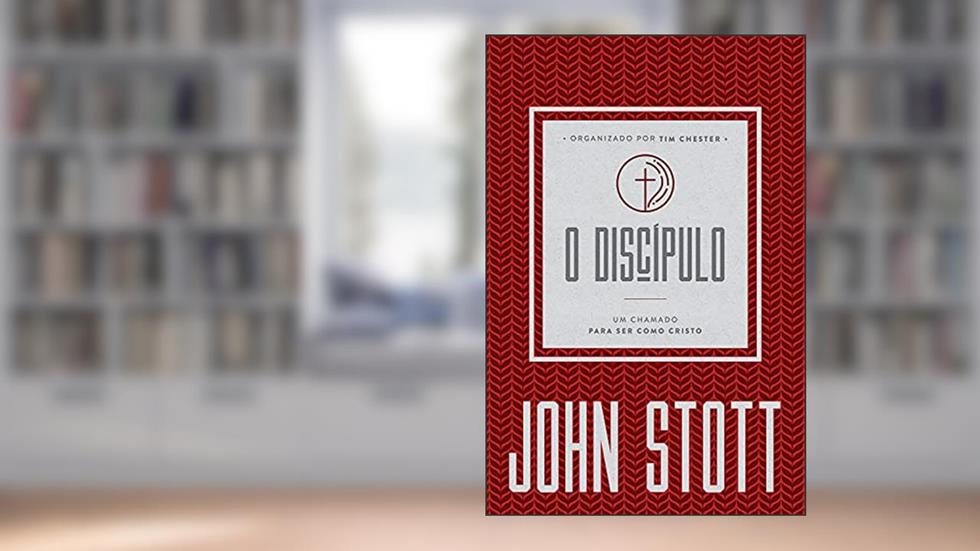 O Discípulo: um chamado para ser como Cristo (O Cristão Contemporâneo Livro 2), do autor John Stott