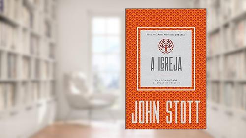 Capa de A Igreja, do autor John Stott