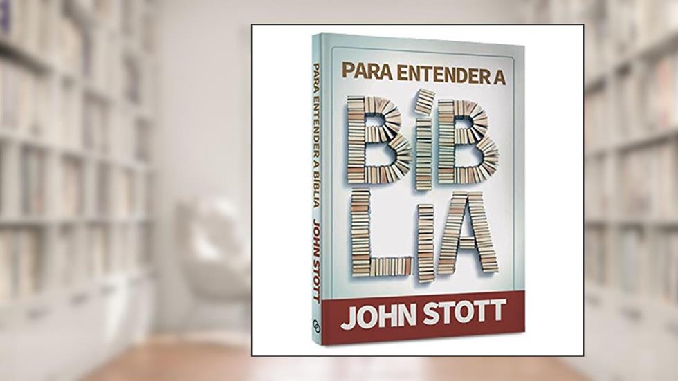 Para Entender a Biblia - 1ª, do autor Stott- John