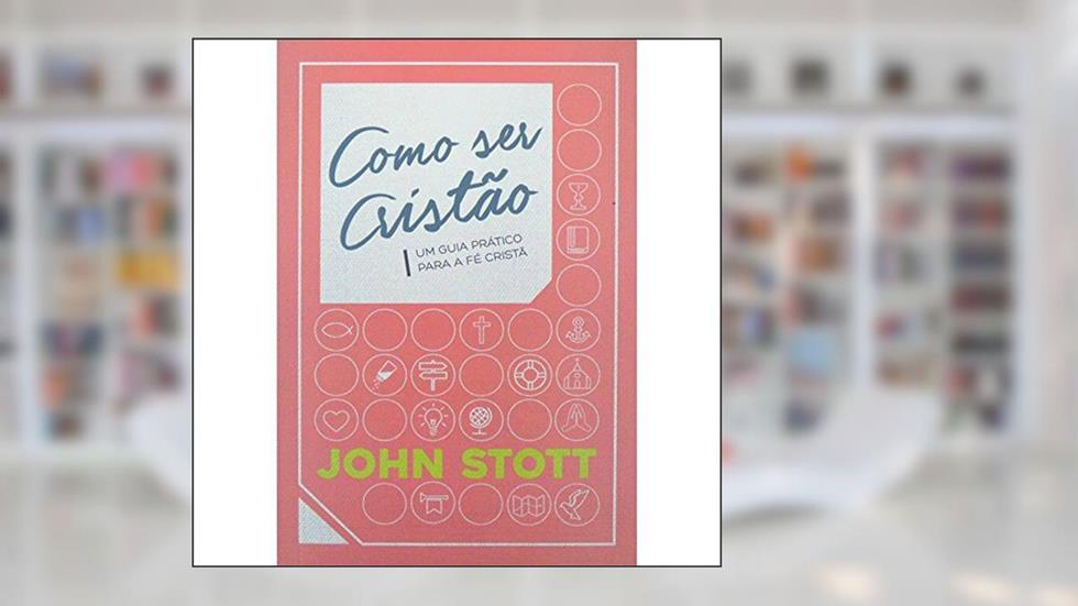Como Ser Cristão, do autor John Stott