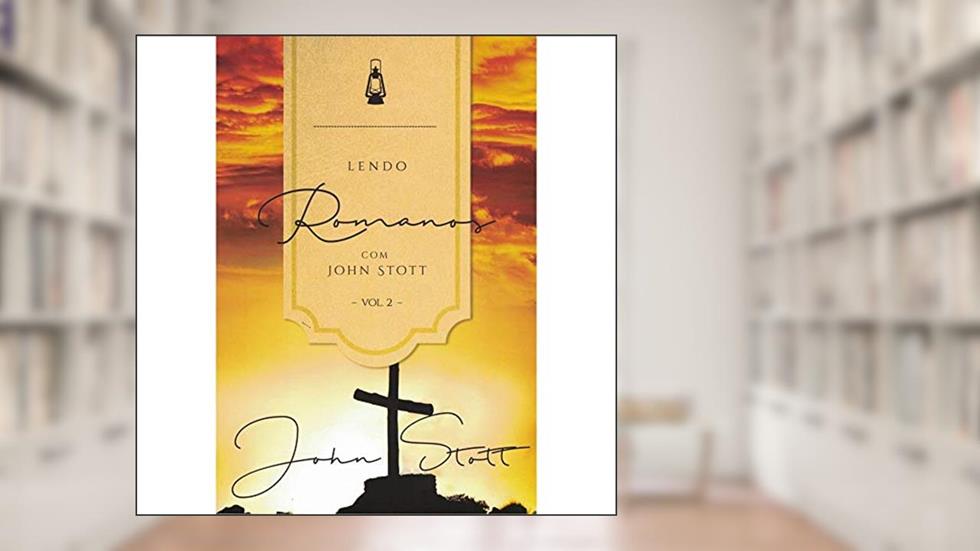 Lendo Romanos com John Stott - Vol.2, do autor John Stott