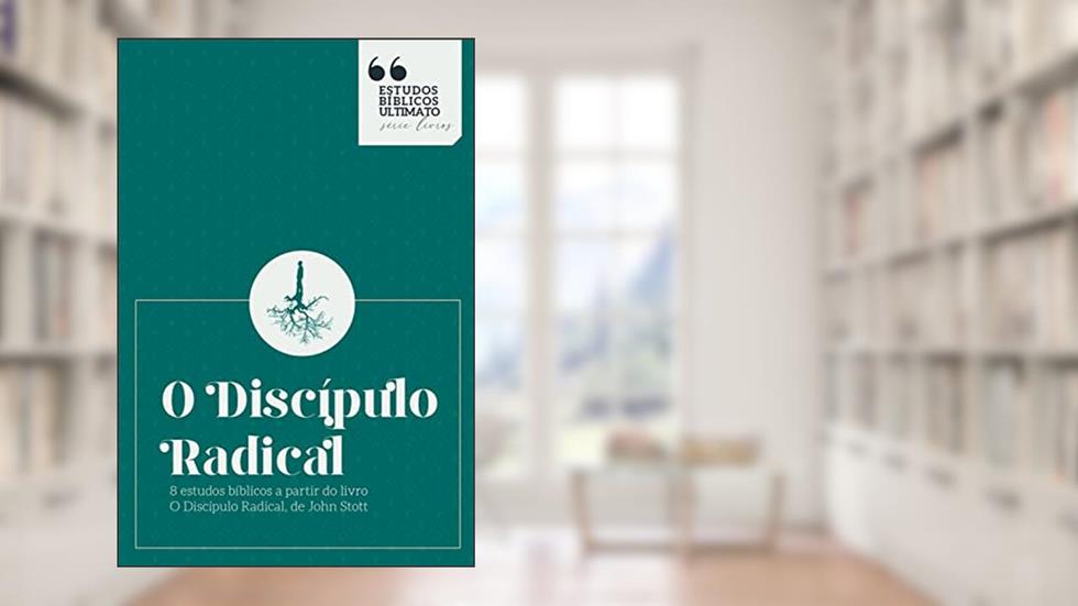 O Discípulo Radical - Estudos Bíblicos: 8 estudos bíblicos a partir do livro "O Discípulo Radical", de John Stott (Estudos Bíblicos Ultimato 1), do autor Reinaldo Percinoto Junior