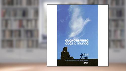 Capa de OUÇA O ESPIRITO OUÇA O MUNDO, do autor John Stott