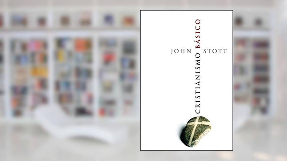 Cristianismo Básico, do autor John Stott