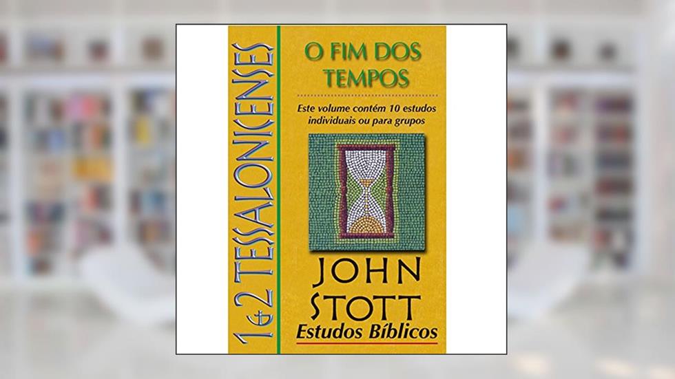 1 e 2 Tessalonicenses, do autor John Stott