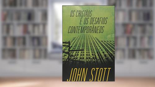 Capa de Os Cristãos e os Desafios Contemporâneos, do autor John Stott
