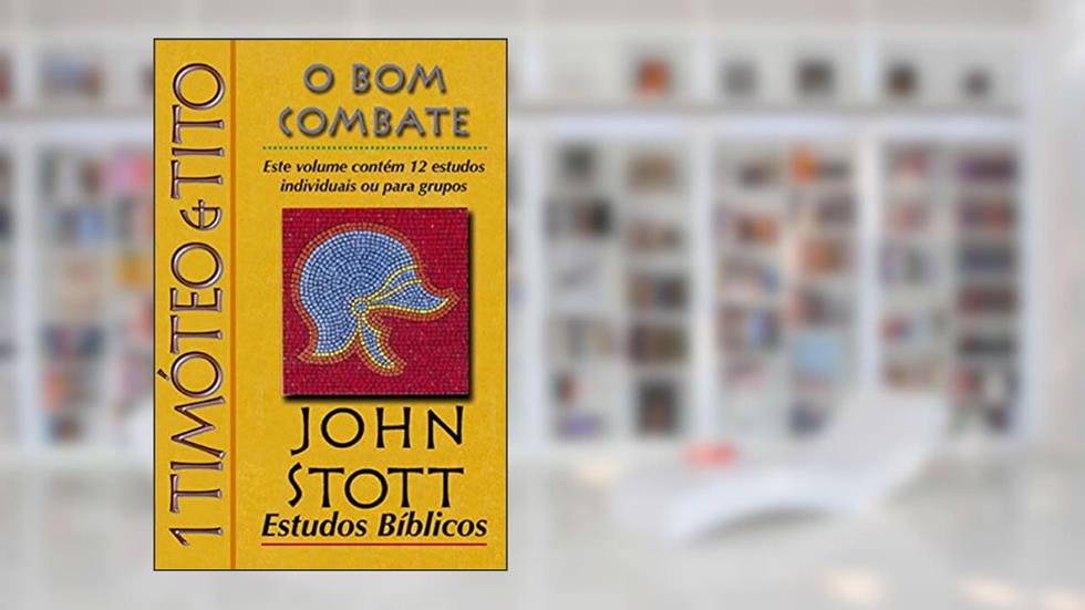 1 Timóteo e Tito, do autor John Stott