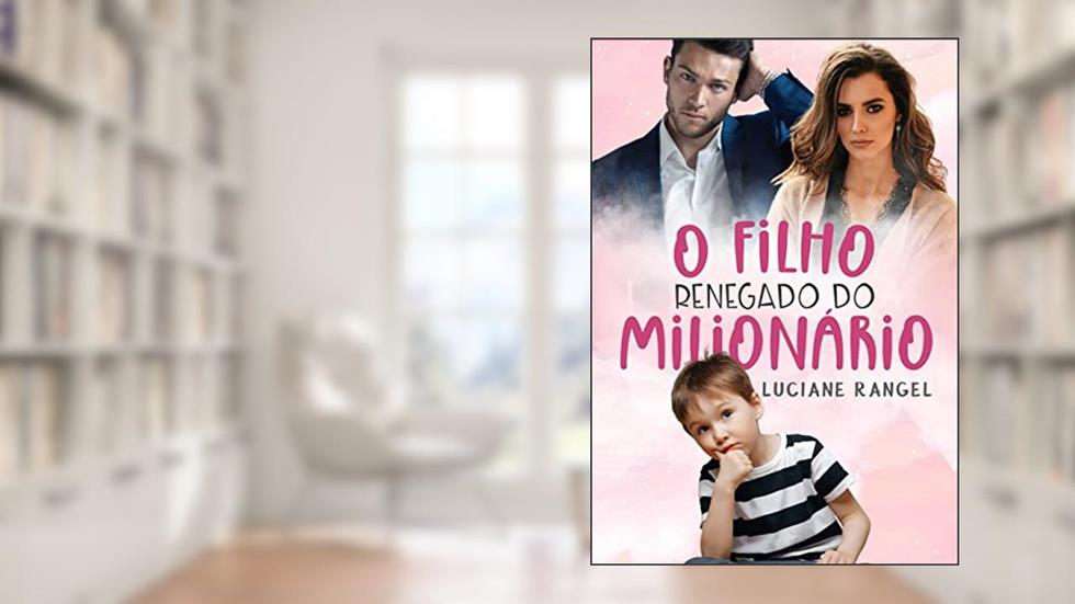 O Filho Renegado do Milionário, do autor Luciane Rangel