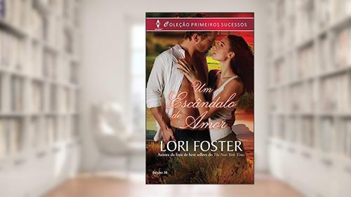 Capa de Um Escândalo de Amor (Harlequin Primeiros Sucessos Livro 38), do autor Lori Foster