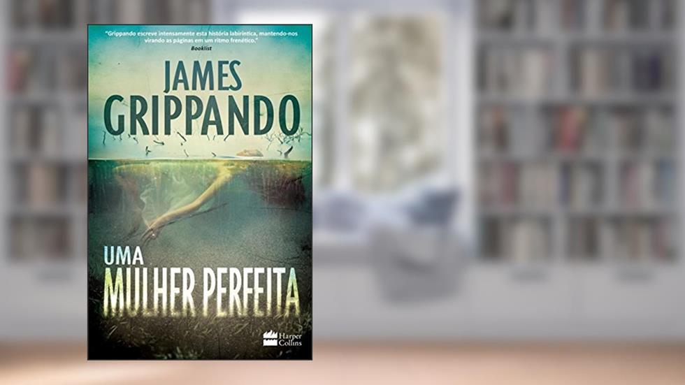 Uma Mulher Perfeita, do autor James Grippando