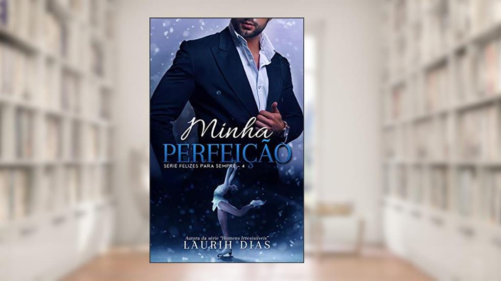 Minha Perfeição (Felizes para Sempre Livro 4), do autor Laurih Dias