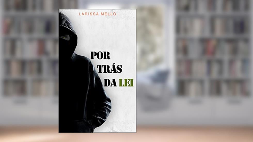 Por Trás da Lei, do autor Larissa Mello