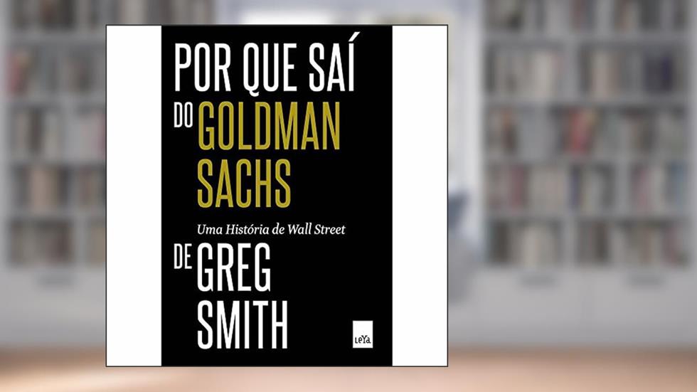 Por que saí do Goldman Sachs, do autor Greg Smith