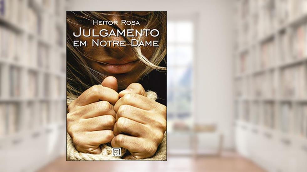 Julgamento em Notre Dame: a Saga de uma Médica do Século XV, do autor Heitor Rosa