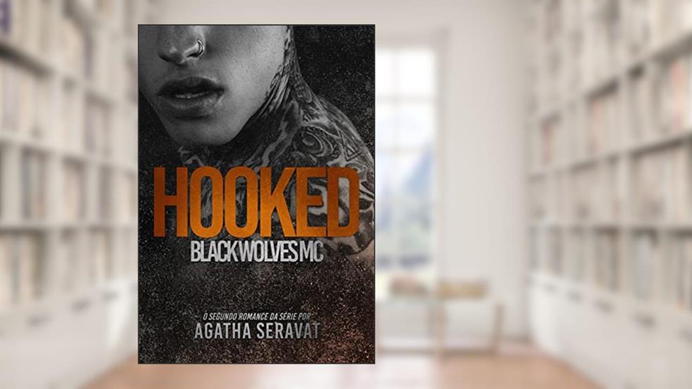 HOOKED (Black Wolves MC Livro 2), do autor Agatha Seravat