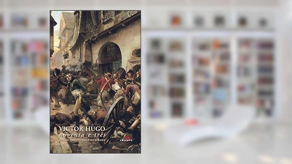 Noventa e três: Edição comentada e ilustrada, do autor Victor Hugo