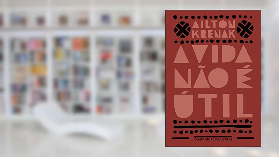 A vida não é útil, do autor Ailton Krenak