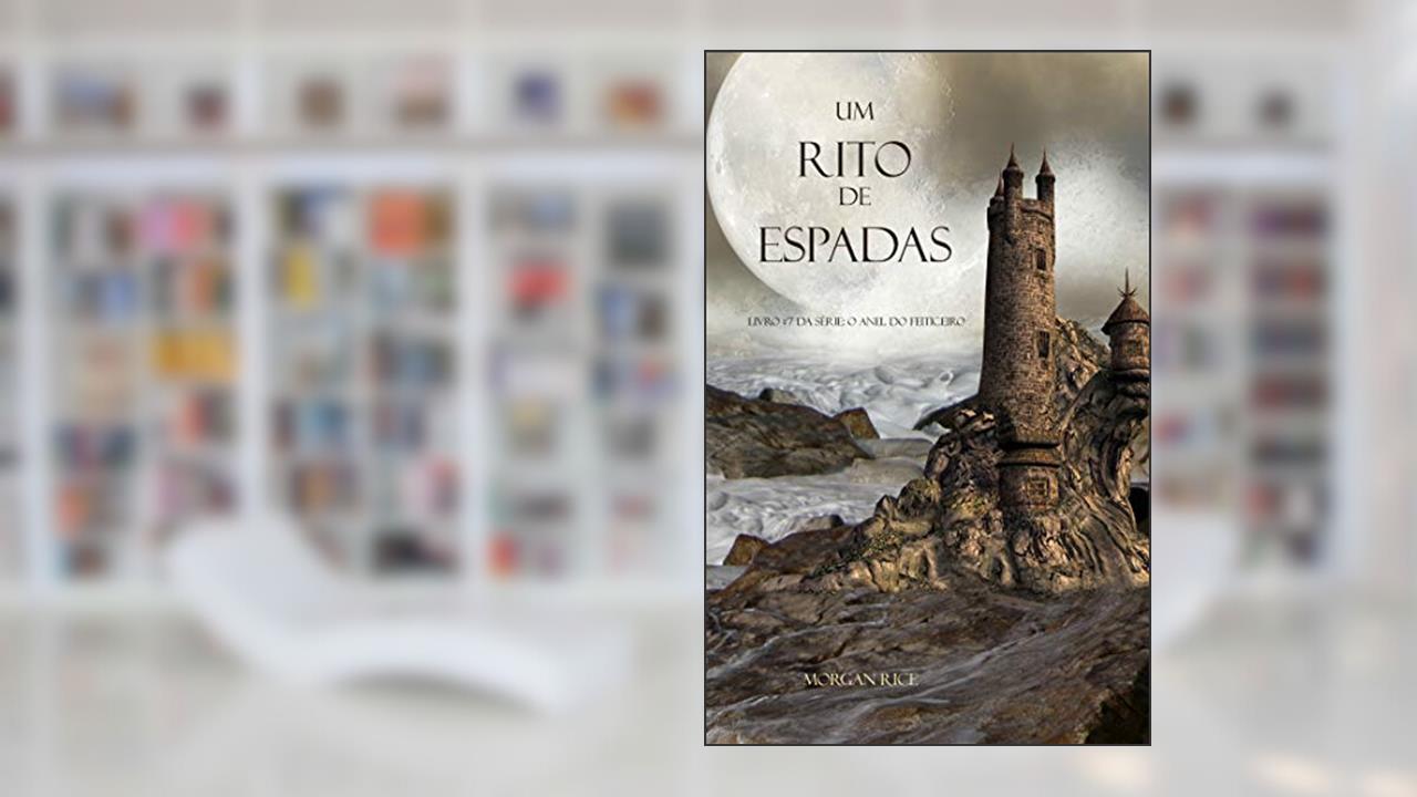 Um Rito De Espadas (Livro #7 Da Série: O Anel Do Feiticeiro), do autor Morgan Rice