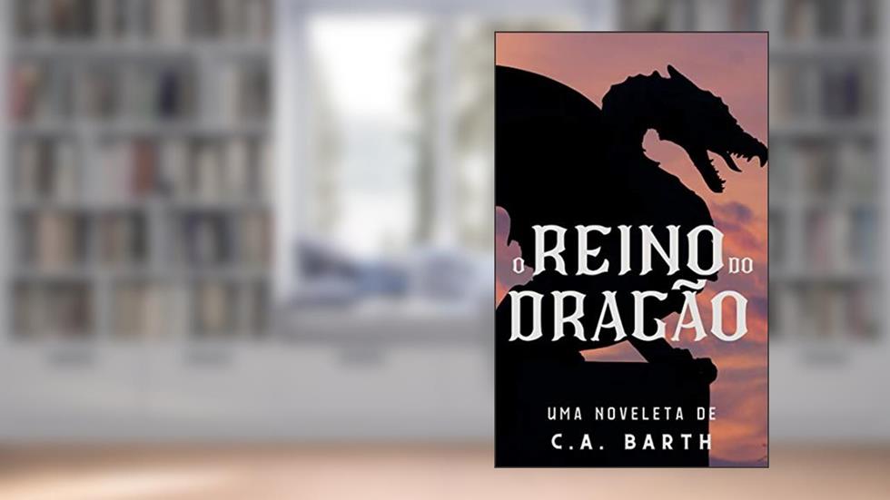 O Reino do Dragão, do autor C. A. Barth