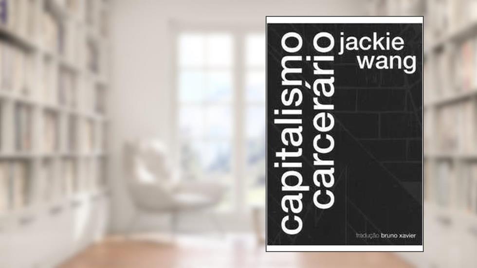 Capitalismo Carcerário, do autor Jackie Wang