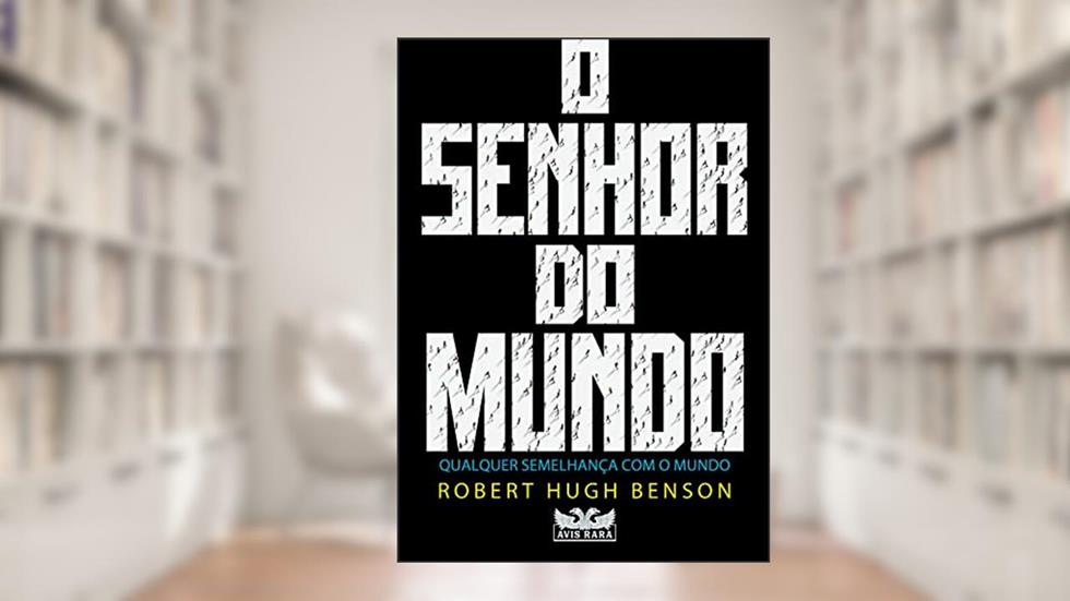 O senhor do mundo, do autor Robert Hugh Benson
