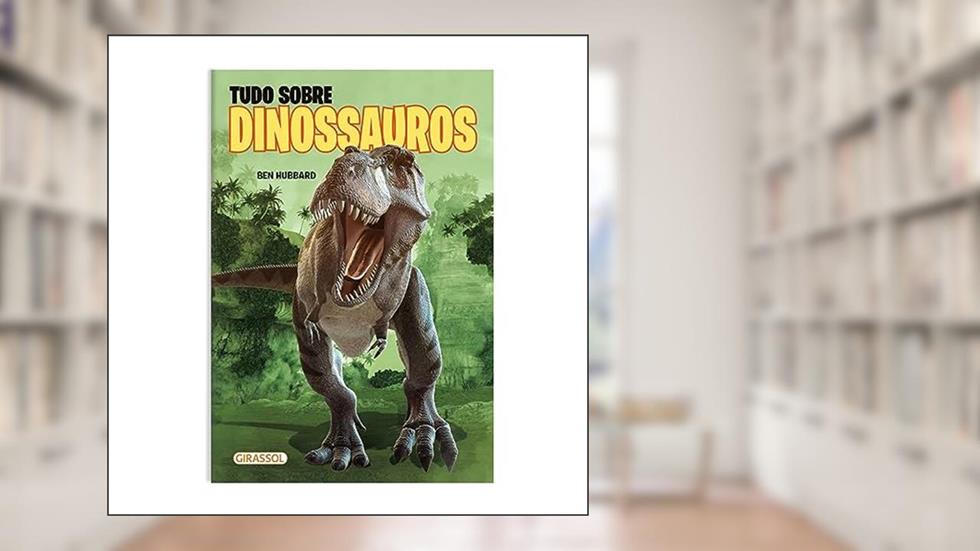 Tudo Sobre Dinossauros - POP - Fatos e curiosidades, do autor Ben Hubbard