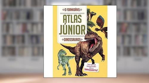 Dinossauros: o formidável atlas júnior, do autor Yoyo Books