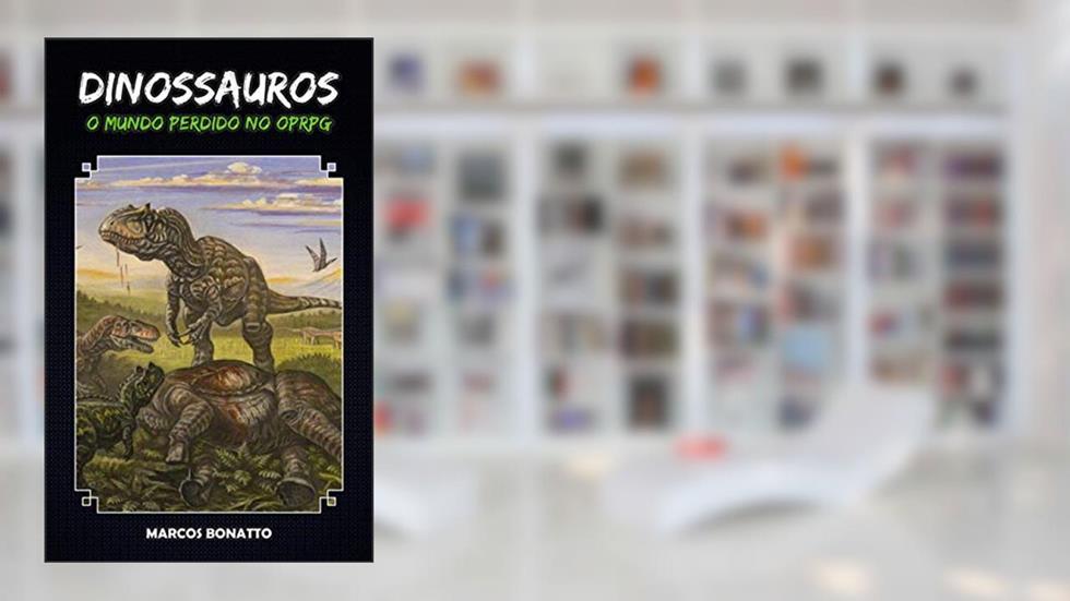 Dinossauros | O Mundo Perdido no OPRPG, do autor Marcos Bonatto