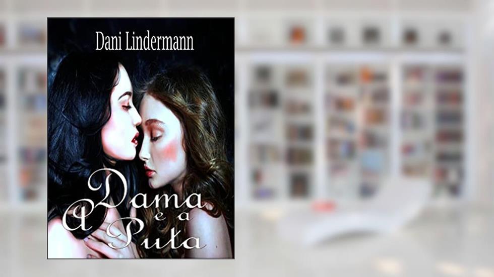 A Dama e a Puta, do autor Dani Lindermann