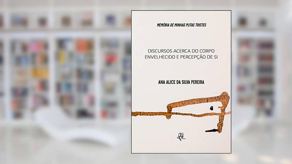 Memórias de minhas putas tristes: Discursos acerca do corpo envelhecido e percepções de si, do autor Ana Alice da Silva Pereira