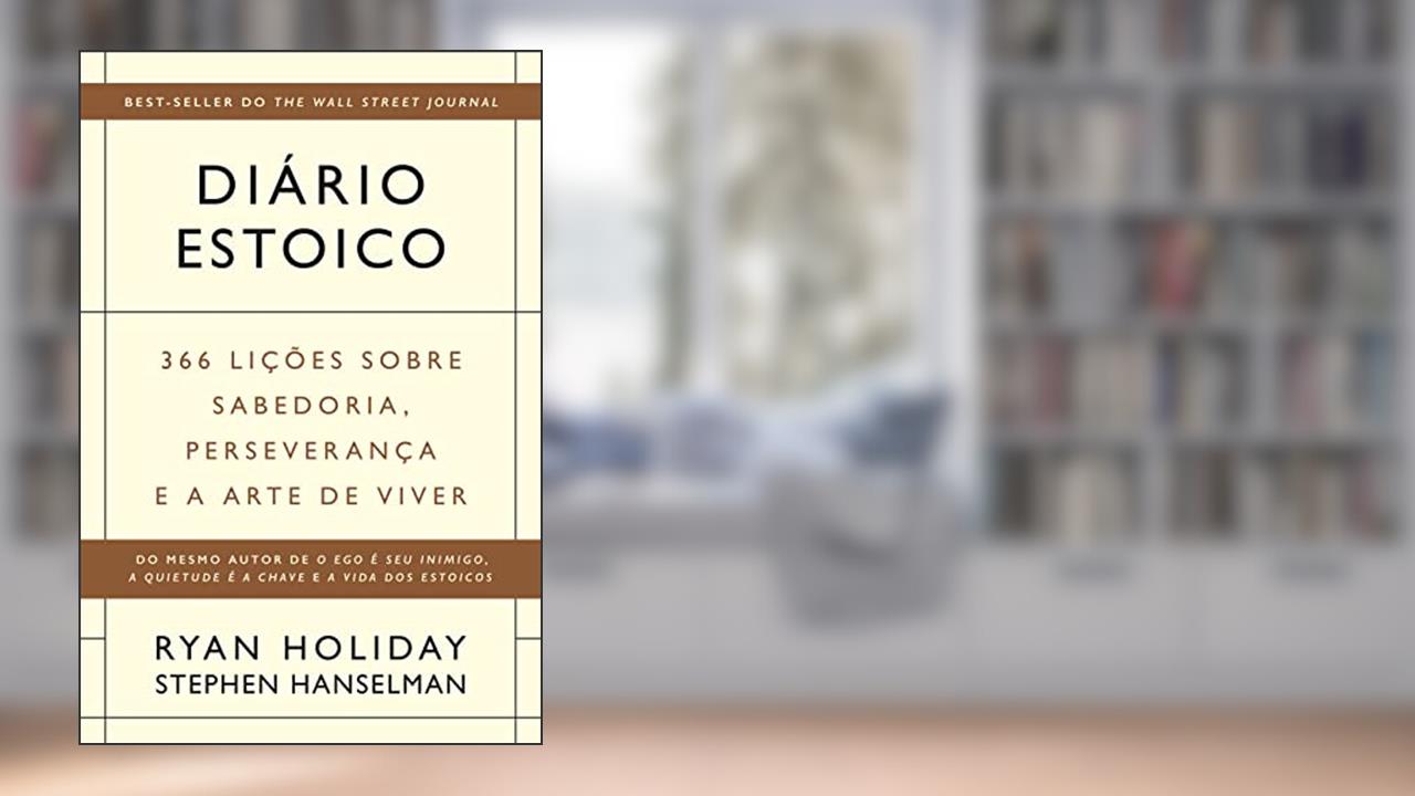 Diário estoico: 366 lições sobre sabedoria, perseverança e a arte de viver, do autor Ryan Holiday; Stephen Hanselman