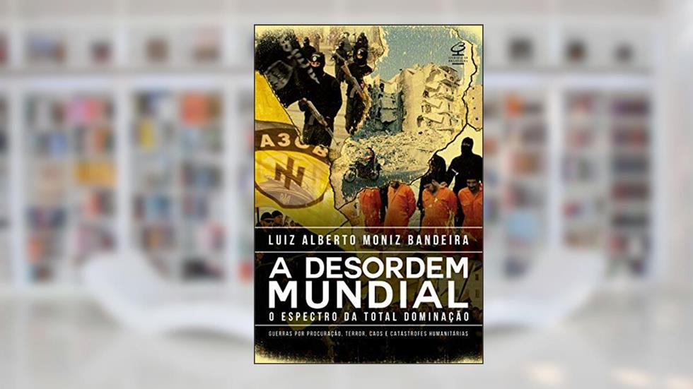 A desordem mundial, do autor Luiz Alberto Moniz Bandeira