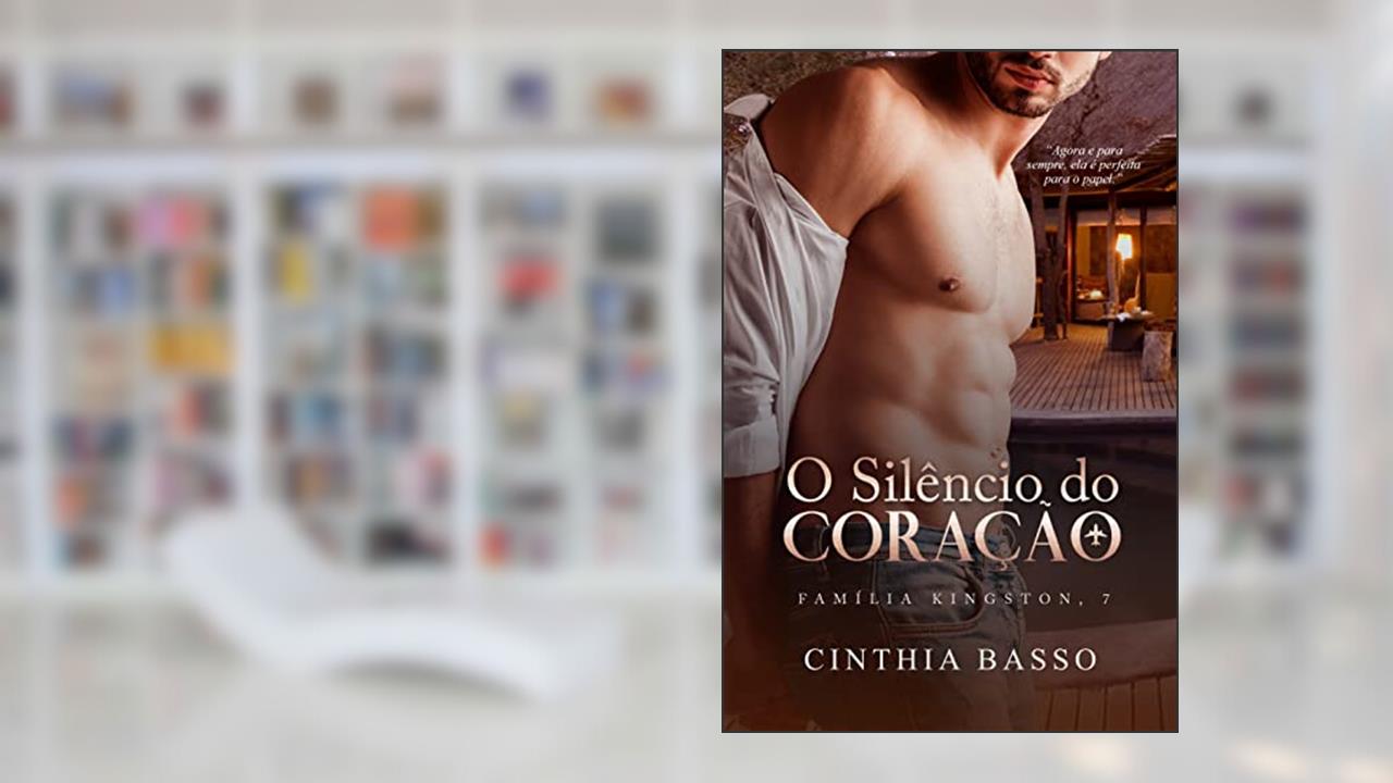 O silêncio do Coração (Família Kingston Livro 7), do autor Cinthia Basso