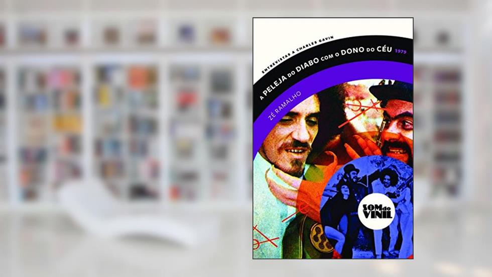 A peleja do diabo com o dono do céu - Zé Ramalho: Som do vinil: entrevistas a Charles Gavin, do autor Zé Ramalho; Charles Gavin