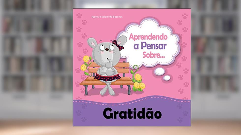 Aprendendo a Pensar sobre Gratidão: Rita aprende a ficar agradecida (Pequenos Pensamentos Livro 8), do autor Agnes de Bezenac; Salem de Bezenac