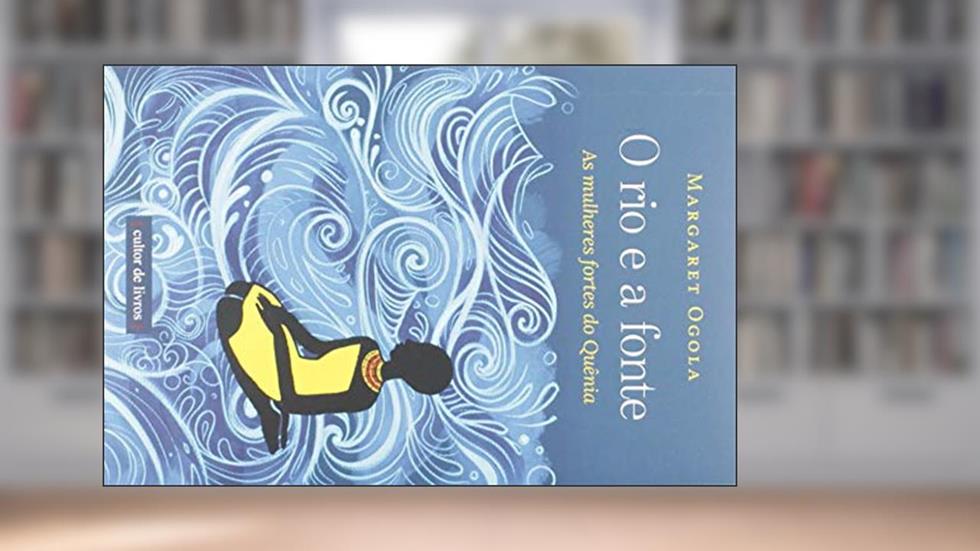 O rio e a Fonte - As Mulheres Fortes do Quênia, do autor Margaret Ogola