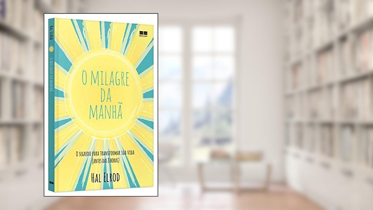 O milagre da manhã: O segredo para transformar sua vida (antes das 8 horas), do autor Hal Elrod