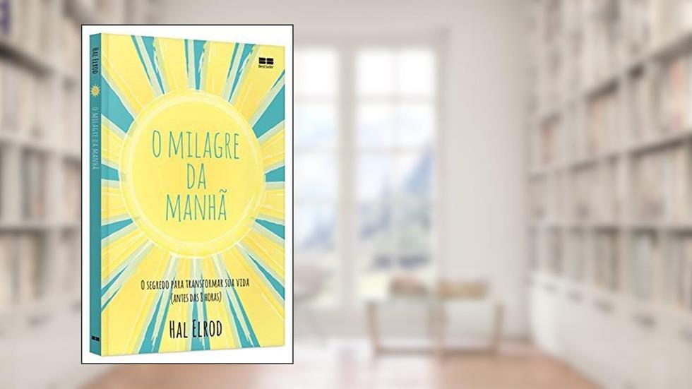 O milagre da manhã: O segredo para transformar sua vida (antes das 8 horas), do autor Hal Elrod