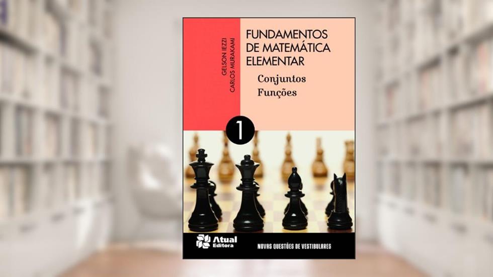 Fundamentos de matemática elementar - Volume 1: Conjuntos e funções, do autor Gelson Iezzi; Carlos Murakami