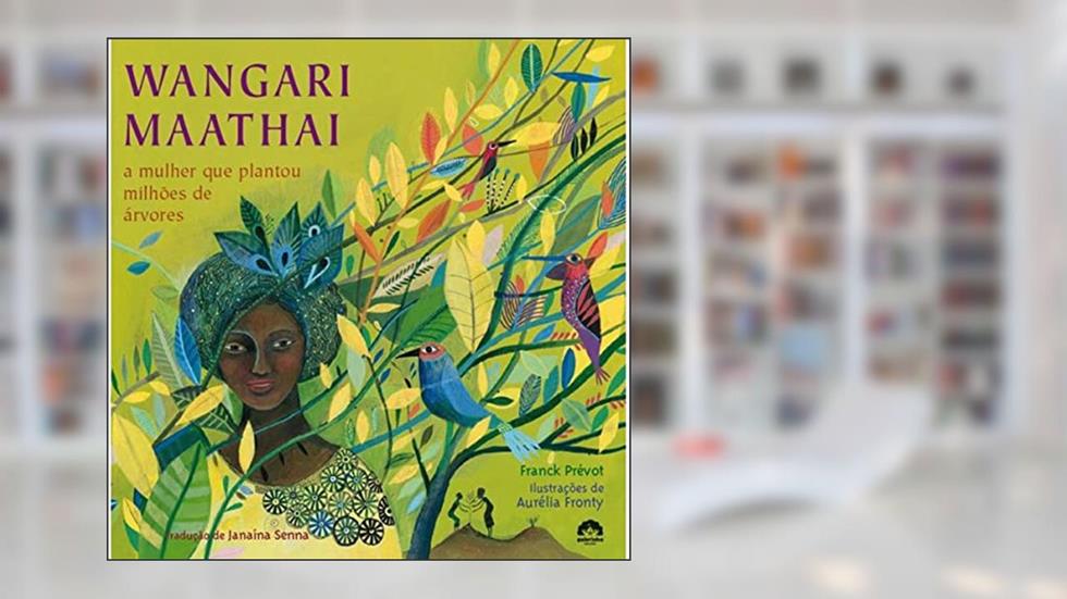 Wangari Mathaai: A mulher que plantou milhões de árvores: A mulher que plantou milhões de árvores, do autor Frank Prevot