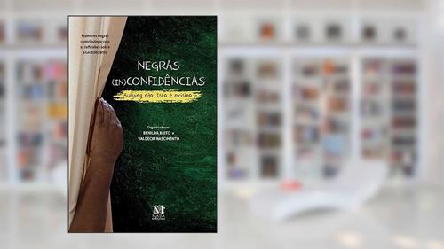 Capa de Negras In(Confidências) -, do autor Benilda Brito