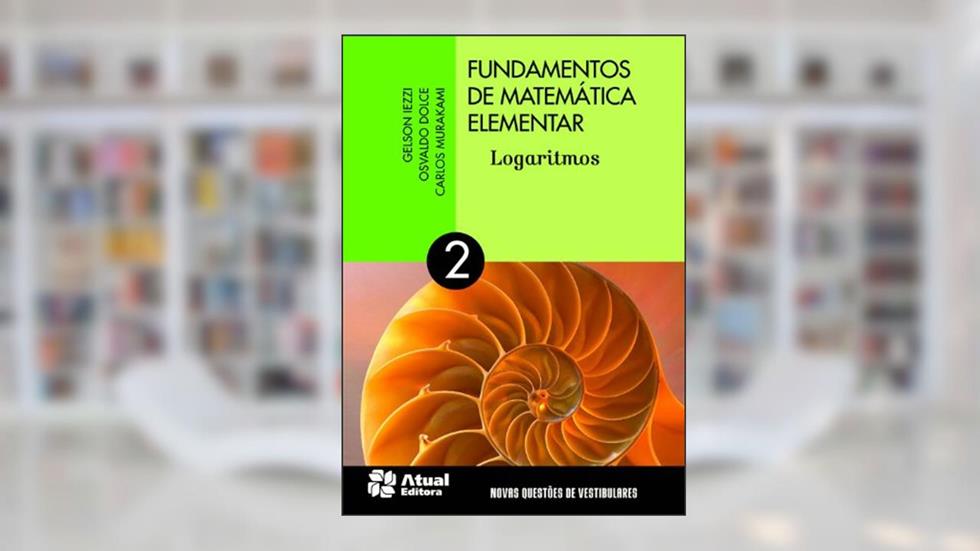 Fundamentos de matemática elementar: Volume 2: Logaritmos, do autor Gelson Iezzi; Osvaldo Dolce; Carlos Murakami