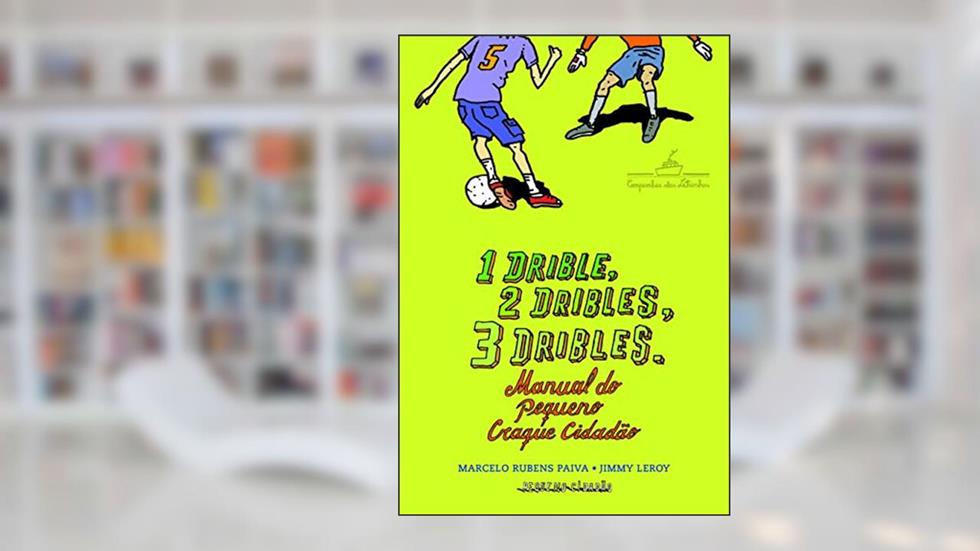 1 drible, 2 dribles, 3 dribles: manual do pequeno craque cidadão, do autor Marcelo Rubens Paiva