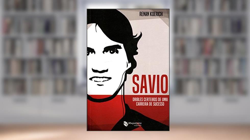 Savio. Dribles Certeiros de Uma Carreira de Sucesso, do autor Renan Koerich