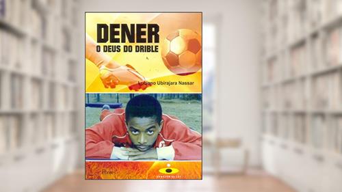Capa de Dener. O Deus do Drible, do autor Luciano Ubirajara Nassar