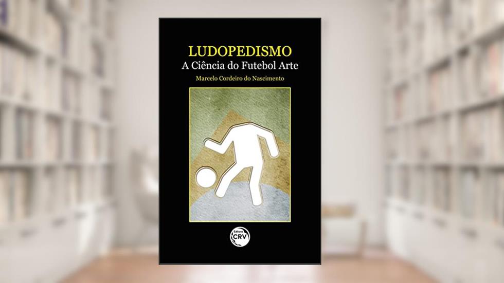 Ludopedismo: A Ciência Do Futebol Arte, do autor Marcelo Cordeiro do Nascimento