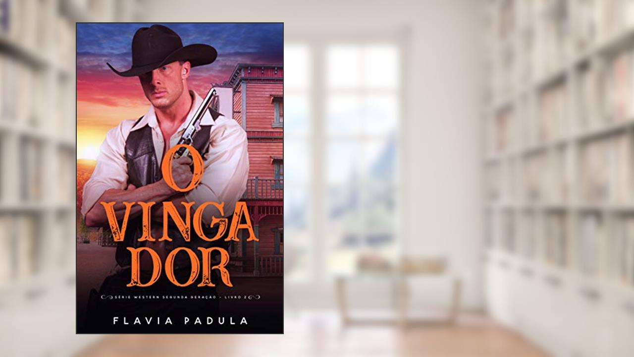 O Vingador (SÉRIE DAWSON WESTEN SEGUNDA GERAÇÃO Livro 2), do autor Flávia Padula