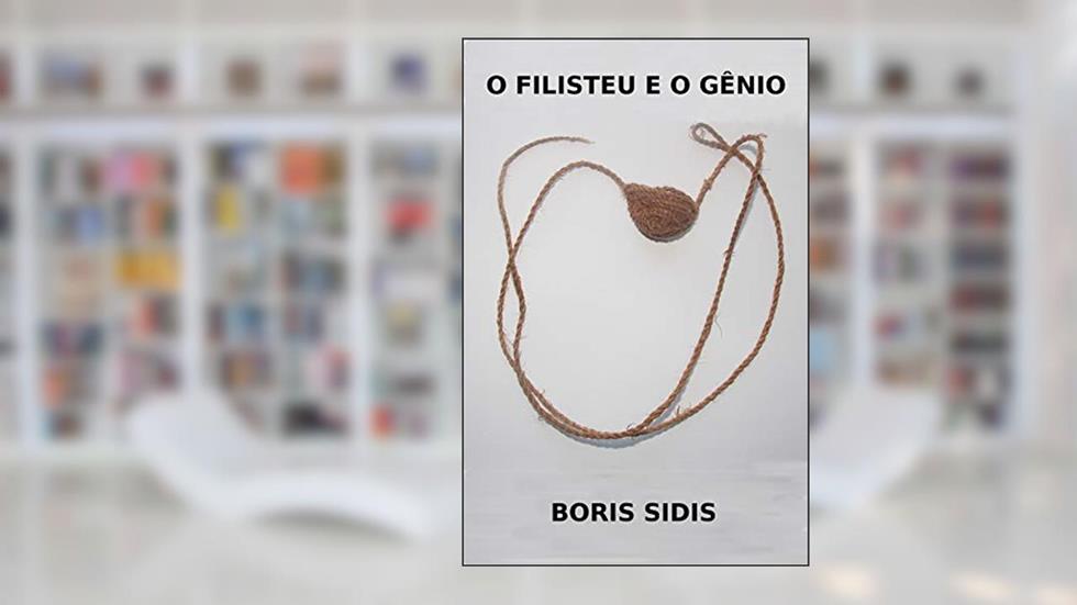 O filisteu e o gênio (traduzido, com notas), do autor Boris Sidis