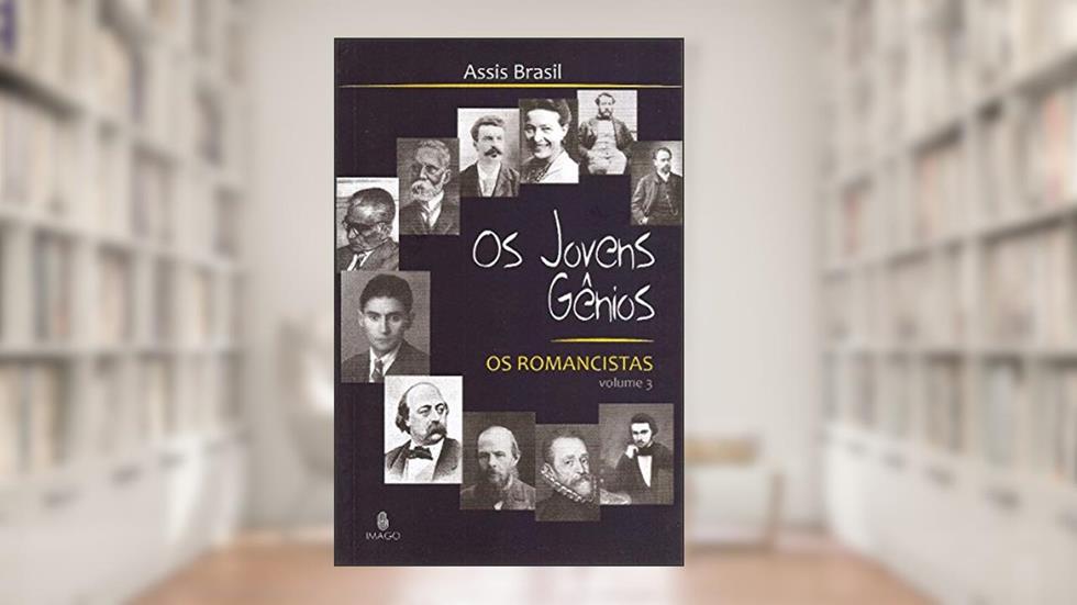 Os Jovens Gênios: Os Romancistas (Volume 3), do autor Assis Brasil