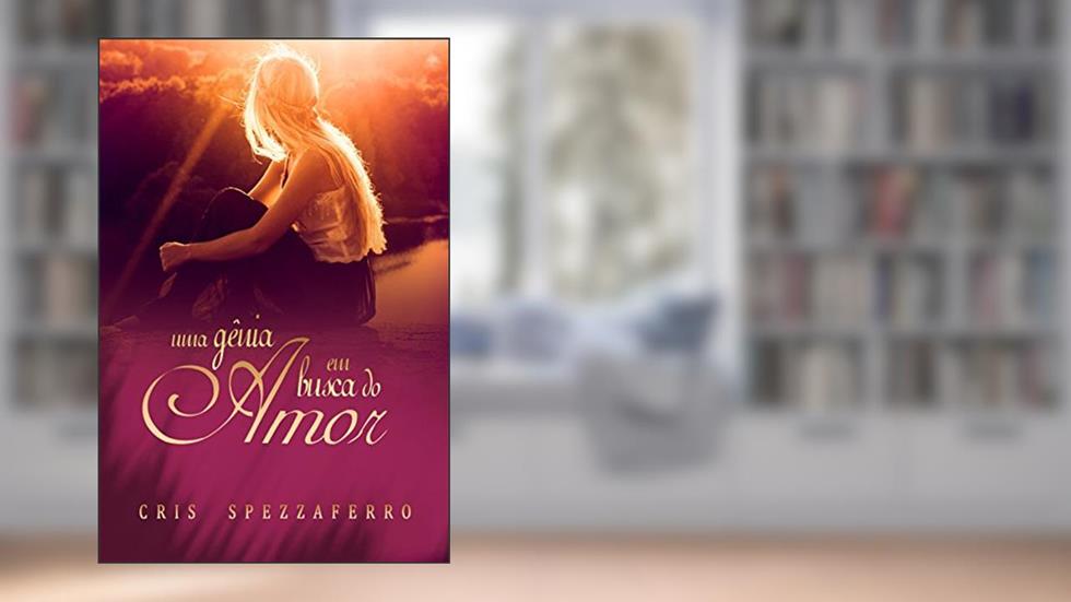 Uma gênia em busca do Amor, do autor Cris Spezzaferro